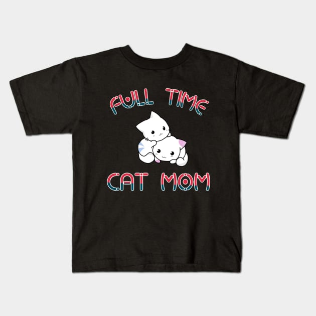 Full time cat mom Kids T-Shirt by OrionBlue